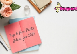 Top 6 Hen Party Ideas for 2019